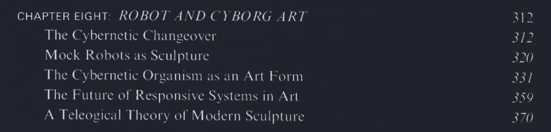 Table of contents of Beyond Modern Sculpture: Chapter Eight, Robot and Cyborg Art, including The Cybernetic Changeover and The Future of Responsive Systems in Art